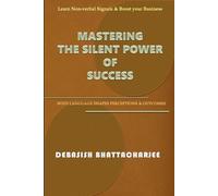 Mastering the Silent Power of Success: Learn the essential skill in Business