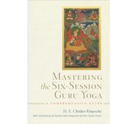 Mastering the Six-Session Guru Yoga : A Comprehensive Guide