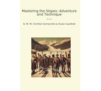 Mastering the Slopes: Adventure and Technique (Classic Books)