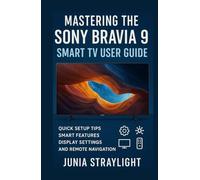 Mastering the Sony Bravia 9 Smart TV User Guide: Quick Setup Tips Smart Features Display Settings and Remote Navigation