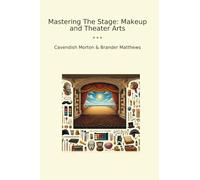 Mastering The Stage: Makeup and Theater Arts (Classic Books)