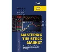 Mastering the Stock Market: Proven Strategies, Tools, and Psychology for Successful Trading
