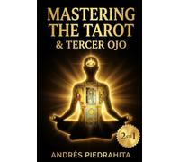 Mastering the Tarot y El Tercer Ojo, Colección Completa: Guía Completa del Tarot Rider Waite con Arcanos Mayores y Menores + Activación de la Glándula ... y Despertar Espiritual (El otro lado)
