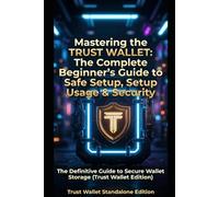 Mastering the Trust Wallet: The Complete Beginner’s Guide to Safe Setup, Usage & Security (Crypto Wallet Mastery Series: Self-Custody Guides for Beginners)