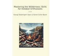 Mastering the Wilderness: Skills for Outdoor Enthusiasts (Classic Bundles)