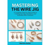 Mastering the Wire Jig: A Complete Step-by-Step Guide to Crafting Earrings, Pendants, and Bracelets with Precision
