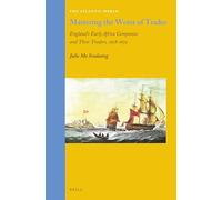 Mastering the Worst of Trades: England’s Early Africa Companies and their Traders, 1618-1672: 39 (The Atlantic World, 39)