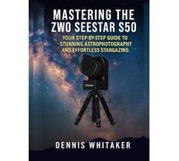 Mastering the ZWO Seestar S50: Your Step-by-Step Guide to Stunning Astrophotography and Effortless Stargazing