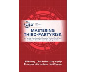 Mastering Third-Party Risk: A Practical Handbook for Managing Vendor, Third-Party, and Supply Chain Threats in Every Organization