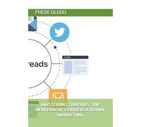 MASTERING THREADS: THE NEW ERA OF CONVERSATIONAL MARKETING