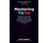 Mastering TikTok:Monetise and Scale: TikTok Shop, Creator Rewards, Brand Deals, and Building Multiple Income Streams for Long-Term Creator Success