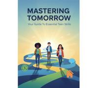 Mastering Tomorrow: Your Guide To Essential Teen Skills