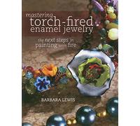 Mastering Torch-Fired Enamel Jewelry: The Next Steps in Painting with Fire
