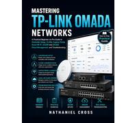 Mastering TP-Link Omada Networks: A Practical Beginner-to-Pro Guide to Controller Setup, VLANs, Captive Portal, Guest Wi-Fi, OC200 and OC300, Cloud Management, and Troubleshooting (2026 Edition)