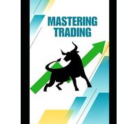Mastering Trading: A Practical Guide to Financial Freedom