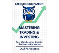 Mastering Trading & Investing Workbook - The Exercise Companion: Stocks | Trading | Investing | Tradingview | Technical Analysis | Fundamental Analysis | Risk Management | Macro