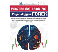 Mastering Trading Psychology in Forex: A Step-by-Step Guide to Emotional Control, Risk Discipline, and Consistent Performance Across Market Cycles, ... Complete Done-For-You Success User Guides)