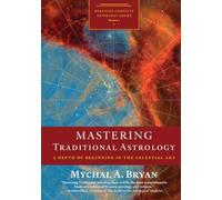 Mastering Traditional Astrology: A Depth of Beginning in the Celestial Art