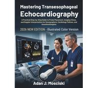 Mastering Transesophageal Echocardiography: A Practical Step-by-Step Guide to Probe Placement, Imaging Views, and Doppler Interpretation for Sonographers, Cardiology Fellows, and Anesthesiologists