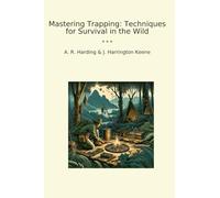 Mastering Trapping: Techniques for Survival in the Wild (Classic Bundles)