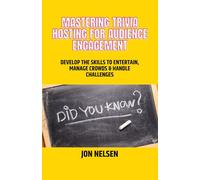 Mastering Trivia Hosting for Audience Engagement: Develop the Skills to Entertain, Manage Crowds, and Handle Challenges (Mastering Bar & Restaurant Trivia)