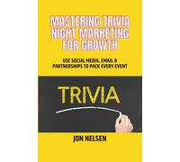 Mastering Trivia Night Marketing for Growth: Use Social Media, Email, and Partnerships to Pack Every Event: 4 (Mastering Bar & Restaurant Trivia)