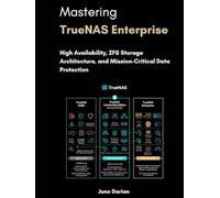 Mastering TrueNAS Enterprise: High Availability, ZFS Storage Architecture, and Mission-Critical Data Protection (TrueNas Subsystem Architecture ... TruNAS CORE, SCALE, and Enterprise platforms)