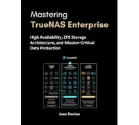 Mastering TrueNAS Enterprise: High Availability, ZFS Storage Architecture, and Mission-Critical Data Protection: 3 (TrueNas Subsystem Architecture ... TruNAS CORE, SCALE, and Enterprise platforms)