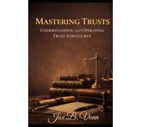 Mastering Trusts: Understanding and Operating Trust Structures (The Trust Mastery Series)