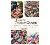 Mastering Tunisian Crochet: A Beginner’s Guide to learning different crochet projects