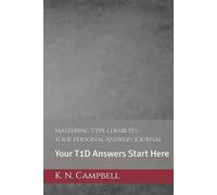 Mastering Type 1 Diabetes - Your Personal Answers Journal: Your T1D Answers Start Here