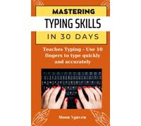 MASTERING TYPING SKILLS IN 30 DAYS: Teaches Typing - Use 10 fingers to type quickly and accurately