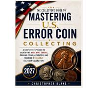 Mastering U.S Error Coin Collecting 2027: A Step-by-Step Guide to Identifying Rare Mint Errors, Grading Coins Accurately, and Building a Valuable U.S. Coin Collection