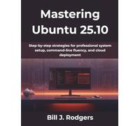 Mastering Ubuntu 25.10: Step-by-step strategies for professional system setup, command-line fluency, and cloud deployment