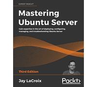Mastering Ubuntu Server – Deploying, configuring & troubleshooting – 3rd Edition
