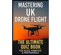 Mastering UK Drone Flight: The Ultimate Quiz Book for Pilots, Hobbyists & Professionals (Cool Quiz Books)