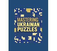 MASTERING UKRAINIAN PUZZLES: Challenging Ukrainian Crossword and Word Puzzles for Vocabulary, Logic, and Language Mastery