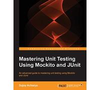 Mastering Unit Testing Using Mockito and JUnit
