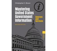 Mastering United States Government Information : Sources and Services