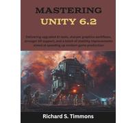 Mastering Unity 6.2: Delivering upgraded AI tools, sharper graphics workflows, stronger XR support, and a batch of stability improvements aimed at ... modern game production (Game Software Books)