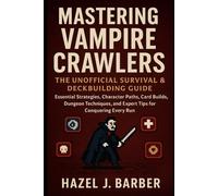 MASTERING VAMPIRE CRAWLERS: THE UNOFFICIAL SURVIVAL & DECKBUILDING GUIDE: Essential Strategies, Character Paths, Card Builds, Dungeon Techniques, and Expert Tips for Conquering Every Run