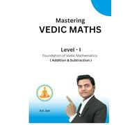 Mastering Vedic Maths Level - I: Foundation of Vedic Mathematics (Addition & Subtraction) (Vedic Mathematics Series)