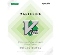 Mastering Vim: Efficient and effortless editing with Vim and Vimscript