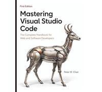 Mastering Visual Studio Code: The Complete Handbook for Web and Software Developers