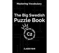 Mastering Vocabulary - The Big Swedish Puzzle Book VI: Over 1300+ Essential CEFR C2 Swedish Words | Engaging Crosswords and Word Searches for Fast and Effective Language Learning (Swedish Note)