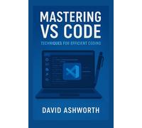 MASTERING VS CODE: TECHNIQUES FOR EFFICIENT CODING