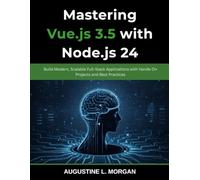 Mastering Vue.js 3.5 with Node.js 24: Build Modern, Scalable Full-Stack Applications with Hands-On Projects and Best Practices (The Future-Ready Programmer Series)