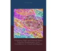 Mastering Web and Internet-Based Software Development: From Foundations to Cloud and Beyond