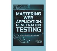 MASTERING WEB APPLICATION PENETRATION TESTING: Ethical Hacking Techniques