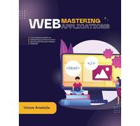 Mastering Web Applications: A Comprehensive Book for Entrepreneurs to Elevate Online Success and Maximize Website Potential